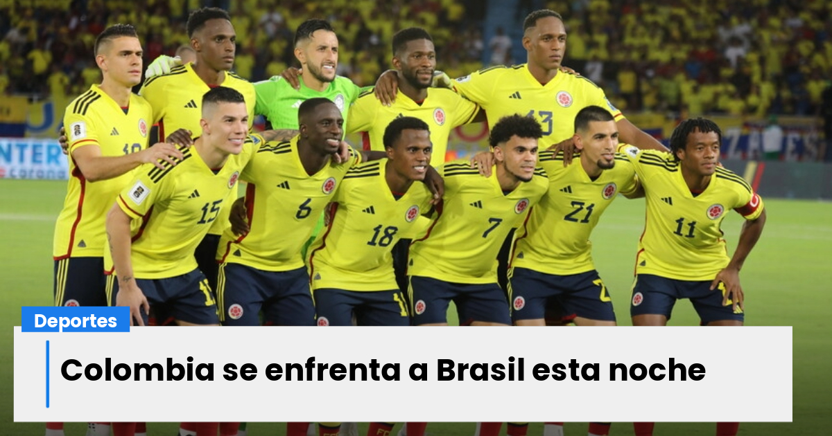 Colombia vs. Brasil hora y dónde ver el partido El Nuevo Día